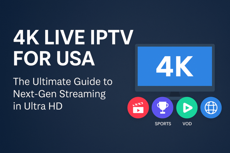 4K LIVE IPTV for USA – The Ultimate Guide to Next-Gen Streaming in Ultra HD