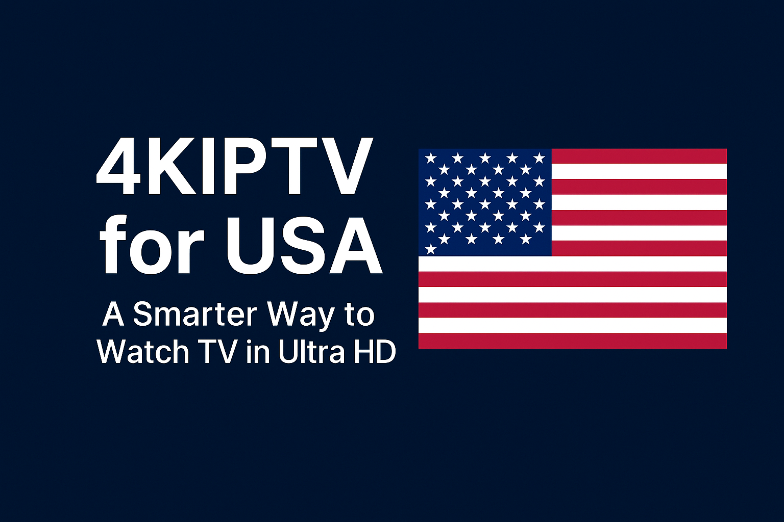 4KIPTV for USA – A Smarter Way to Watch TV in Ultra HD