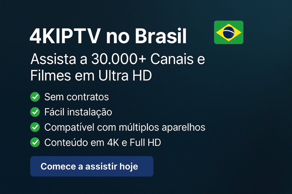 4KIPTV no Brasil – O Guia Completo para Assistir TV em Ultra HD sem Assinatura