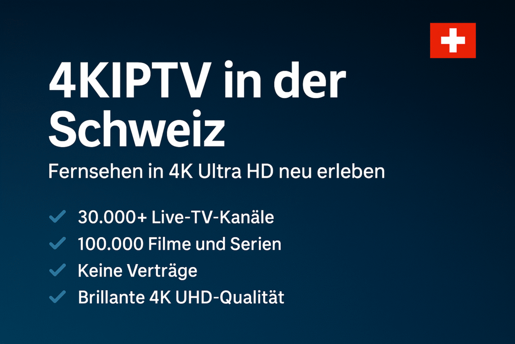 4KIPTV in der Schweiz | Fernsehen in 4K Ultra HD neu erleben