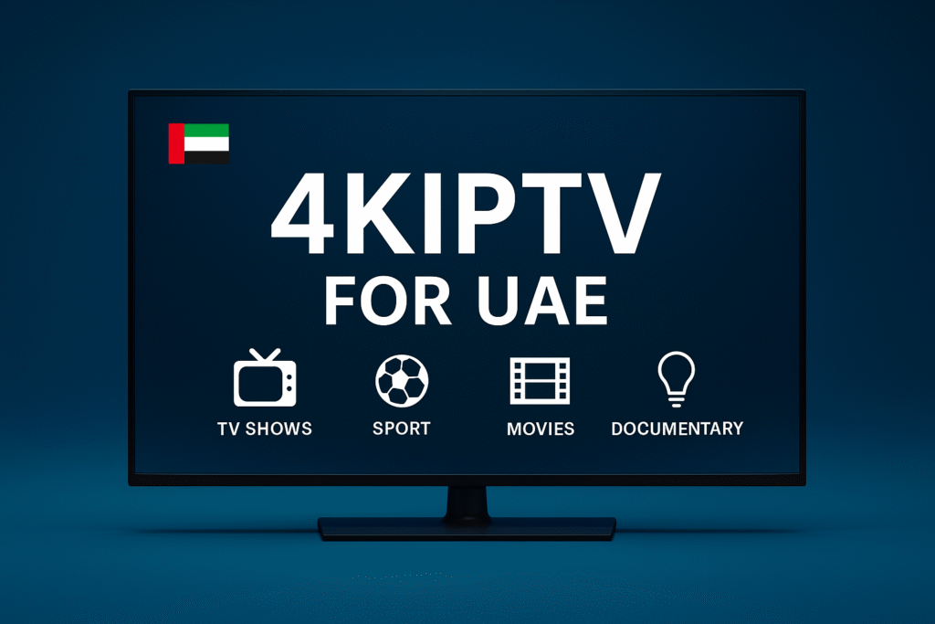 4KIPTV for UAE – The Ultimate 4K Streaming Experience Without Contracts